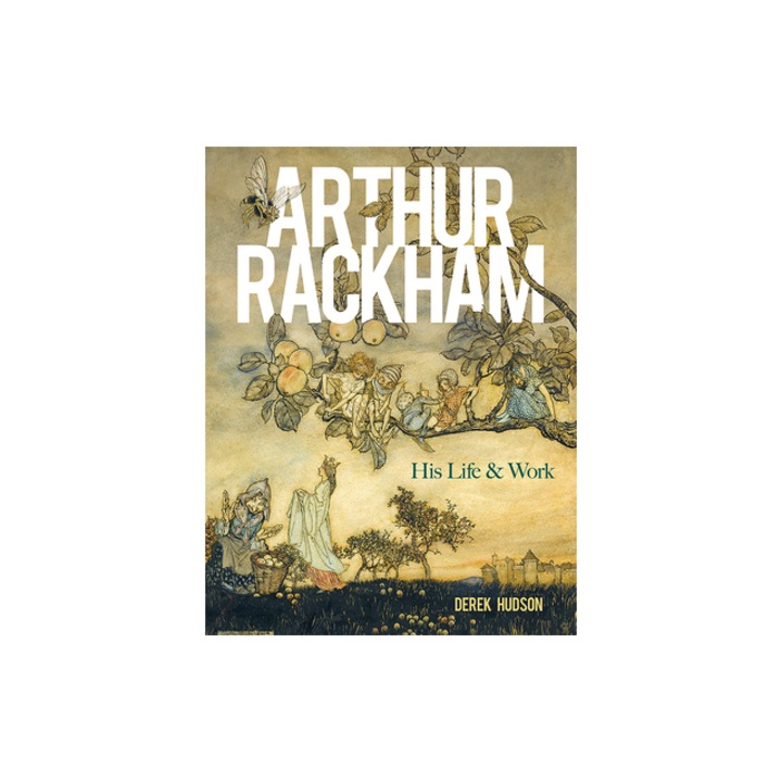 Arthur Rackham His Life and Work, Derek Hudson
