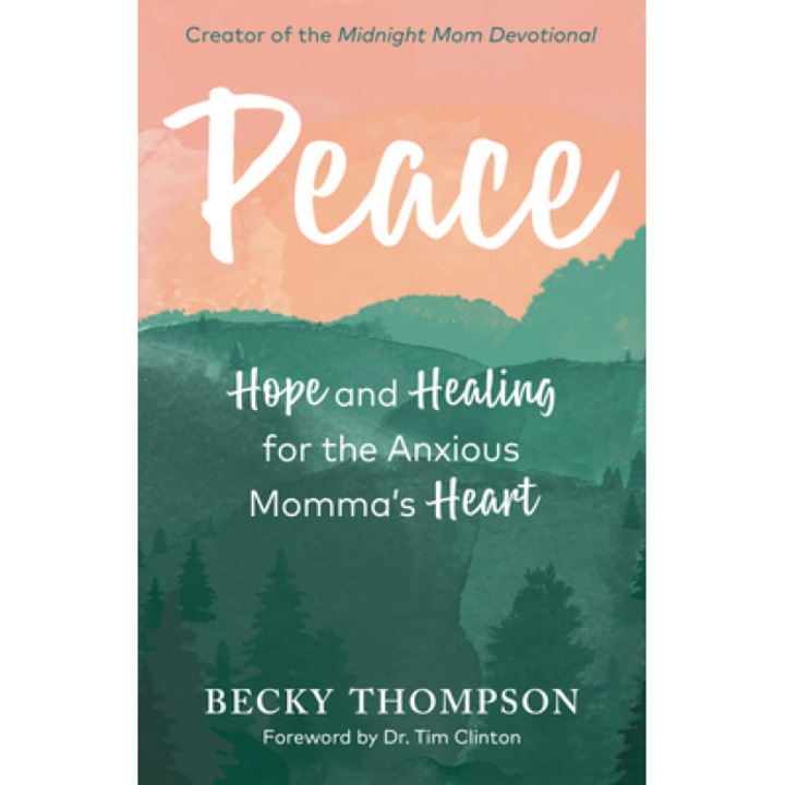 Peace: Hope and Healing for the Anxious Momma's Heart, Becky Thompson (Author)