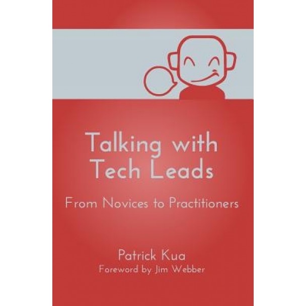 Talking with Tech Leads: From Novices to Practitioners - Patrick Kua (Author)