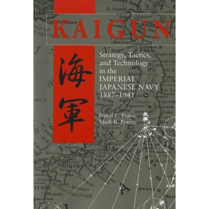 Kaigun: Strategy, Tactics, and Technology in the Imperial Japanese Navy, 1887-1941, David C. Evans (Author)