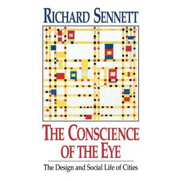 The Conscience of the Eye: The Design and Social Life of Cities, Richard Sennett