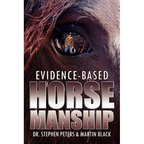 Evidence-Based Horsemanship, Stephen Peters (Author)