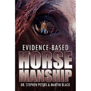 Evidence-Based Horsemanship, Stephen Peters (Author) Evidence-Based Horsemanship, Stephen Peters (Author)