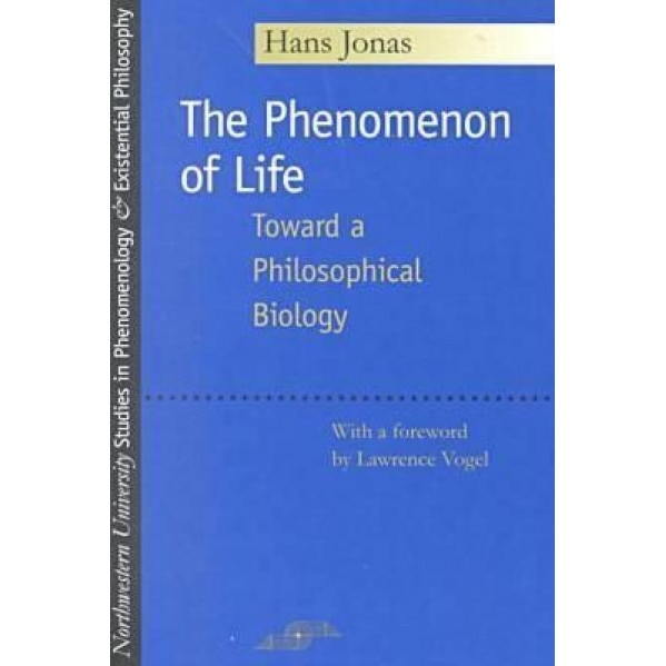 The Phenomenon of Life: Toward a Philosophical Biology, Hans Jonas