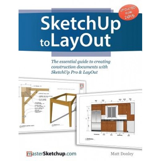 Sketchup to Layout: The Essential Guide to Creating Construction Documents with Sketchup Pro & Layout, Donley Matt (Author)