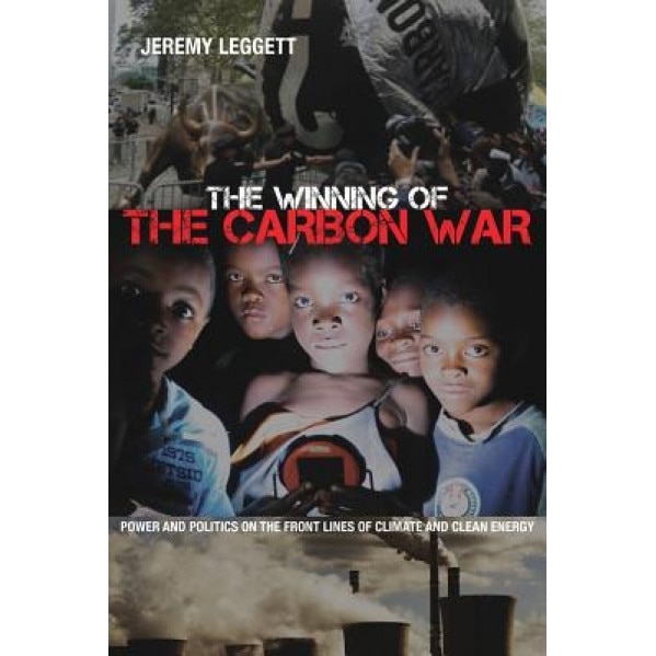 The Winning of the Carbon War, Jeremy Leggett (Author)