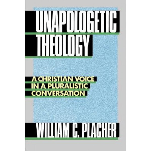 Unapologetic Theology, William C. Placher (Author)