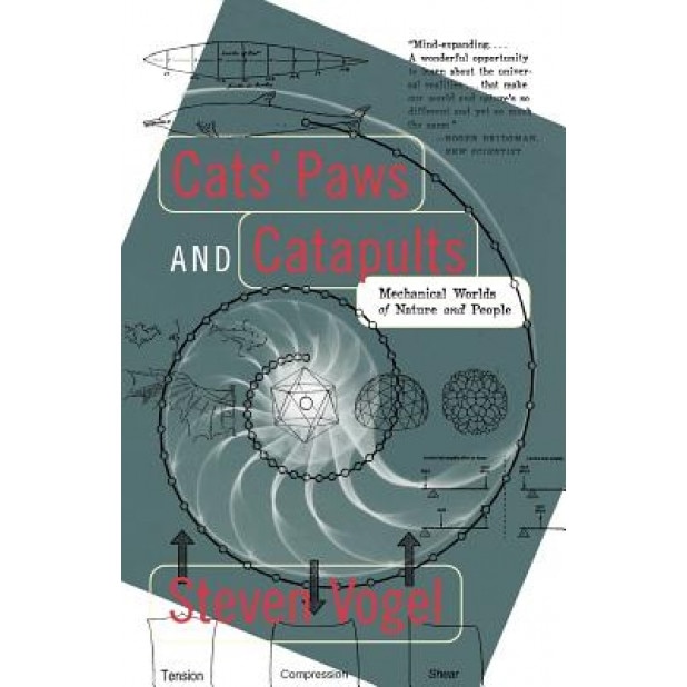 Cats' Paws and Catapults: Mechanical Worlds of Nature and People, Steven Vogel