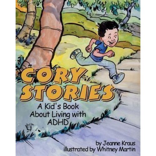 Cory Stories: A Kid's Book about Living with ADHD, Jeanne Kraus (Author)