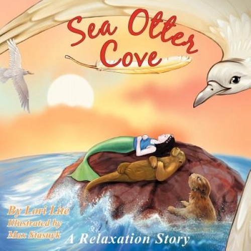 Sea Otter Cove: A Relaxation Story, Introducing Deep Breathing to Decrease Anxiety, Stress and Anger While Promoting Peaceful Sleep, Lori Lite (Author)