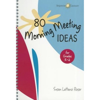 80 Morning Meeting Ideas for Grades K-2, Susan Lattanzi Roser (Author) 80 Morning Meeting Ideas for Grades K-2, Susan Lattanzi Roser (Author)