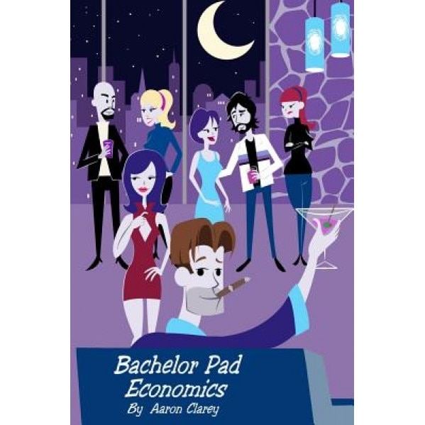 Bachelor Pad Economics: The Financial Advice Bible for Men - Aaron Clarey (Author)