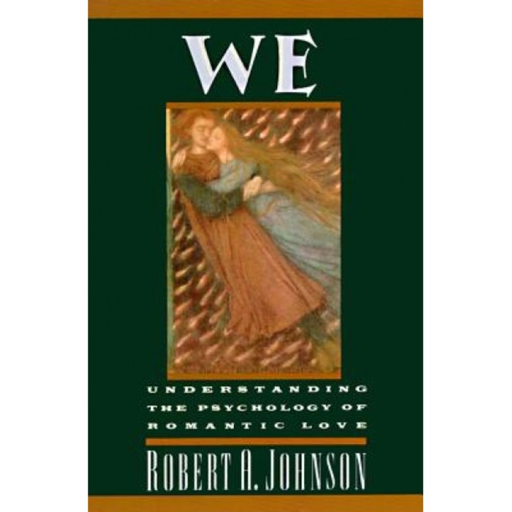 We: Understanding the Psychology of Romantic Love - Robert A. Johnson