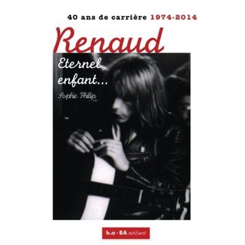 Renaud, Eternel Enfant...: 1974 - 2014: 40 ANS de Carriere, Mrs Sophie Philip (Author) Renaud, Eternel Enfant...: 1974 - 2014: 40 ANS de Carriere, Mrs Sophie Philip (Author)