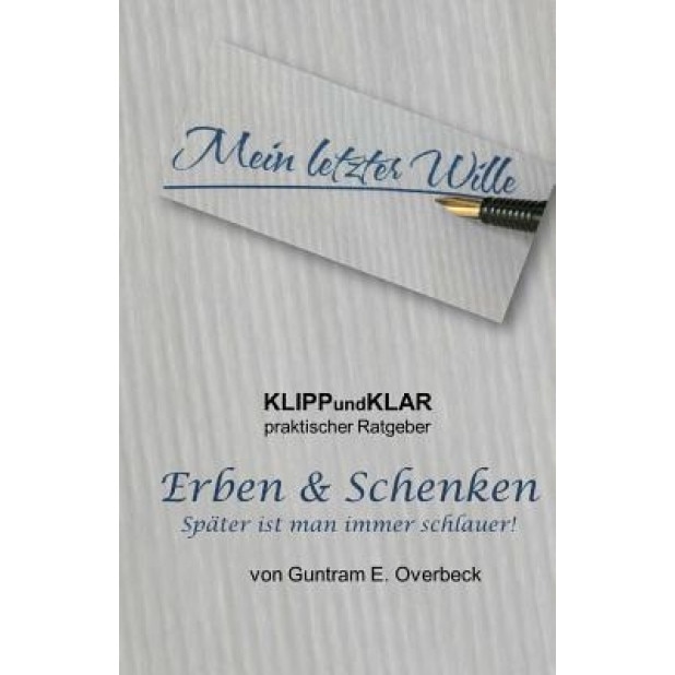 Klippundklar - Erben & Schenken: Spaeter Ist Man Immer Schlauer!, Guntram Overbeck (Author)