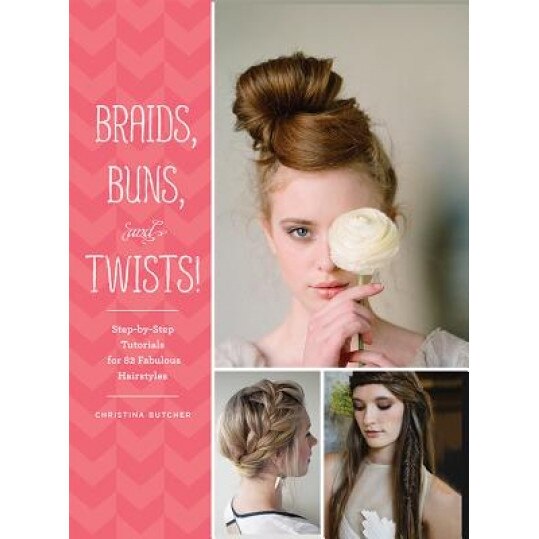 Braids, Buns, and Twists!: Step-By-Step Tutorials for 82 Fabulous Hairstyles, Christina Butcher (Author)