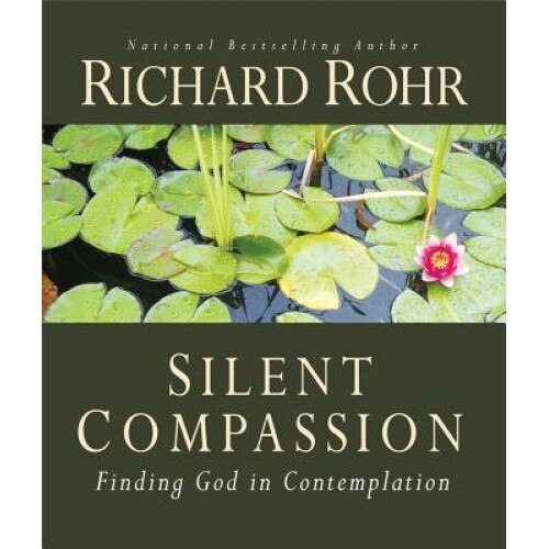 Silent Compassion: Finding God in Contemplation, Richard Rohr (Author)
