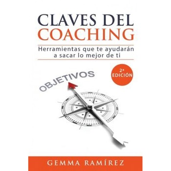 Claves del Coaching: Herramientas Que Te Ayudaran a Sacar Lo Mejor de Ti, Gemma Ramirez (Author) Claves del Coaching: Herramientas Que Te Ayudaran a Sacar Lo Mejor de Ti, Gemma Ramirez (Author)