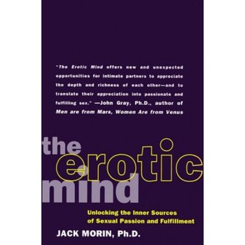 The Erotic Mind: Unlocking the Inner Sources of Passion and Fulfillment, Jack Morin The Erotic Mind: Unlocking the Inner Sources of Passion and Fulfillment, Jack Morin