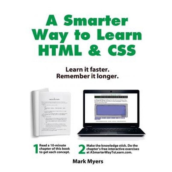 A Smarter Way to Learn HTML & CSS: Learn It Faster. Remember It Longer. - Mark Myers (Author)