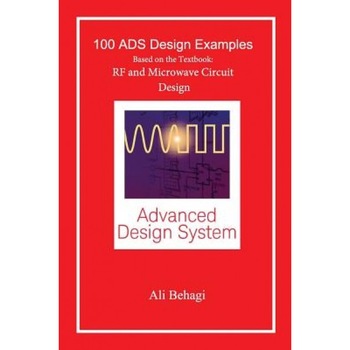 100 Ads Design Examples: Based on the Textbook: RF and Microwave Circuit Design - Ali a. Behagi (Author) 100 Ads Design Examples: Based on the Textbook: RF and Microwave Circuit Design - Ali a. Behagi (Author)