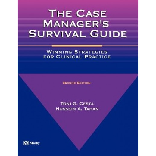 The Case Manager's Survival Guide: Winning Strategies for Clinical Practice, Toni G. Cesta, Mary Boudreau Conover, Hussein A. Tahan