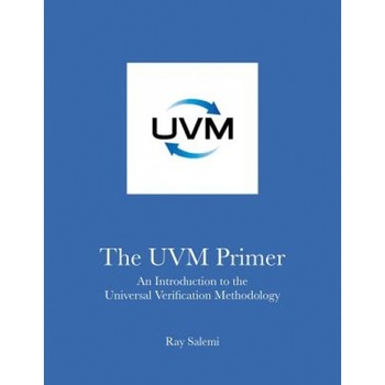 The Uvm Primer: A Step-By-Step Introduction to the Universal Verification Methodology - Ray Salemi (Author) The Uvm Primer: A Step-By-Step Introduction to the Universal Verification Methodology - Ray Salemi (Author)
