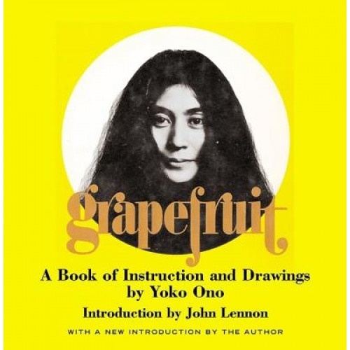 Grapefruit: A Book of Instructions and Drawings by Yoko Ono, Yoko Ono
