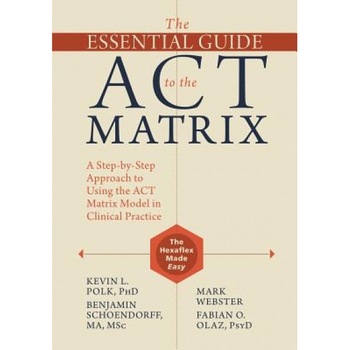 The Essential Guide to the ACT Matrix: A Step-By-Step Approach to Using the ACT Matrix Model in Clinical Practice - Kevin L. Polk (Author) The Essential Guide to the ACT Matrix: A Step-By-Step Approach to Using the ACT Matrix Model in Clinical Practice - Kevin L. Polk (Author)