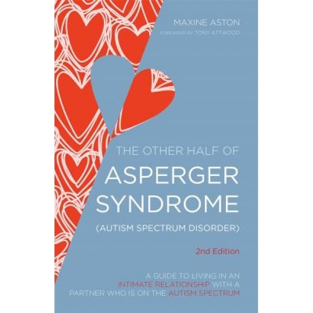 The Other Half of Asperger Syndrome (Autism Spectrum Disorder): A Guide to Living in an Intimate Relationship with a Partner Who Is on the Autism Spec - Tony Attwood (Foreword by)