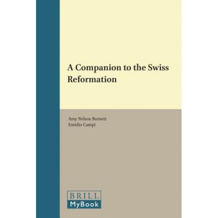 A Companion to the Swiss Reformation, Amy Nelson Burnett (Author)