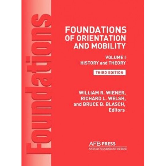 Foundations of Orientation and Mobility, 3rd Edition: Volume 1, History and Theory, William R. Wiener (Editor)