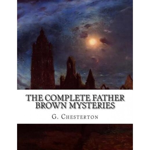 The Complete Father Brown Mysteries, G. K. Chesterton (Author)