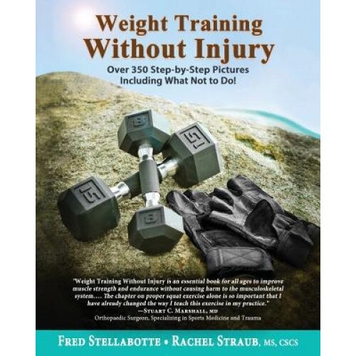Weight Training Without Injury: Over 350 Step-By-Step Pictures Including What Not to Do!, Fred Stellabotte (Author)