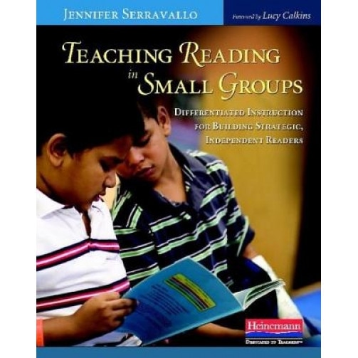 Teaching Reading in Small Groups: Differentiated Instruction for Building Strategic, Independent Readers, Jennifer Serravallo
