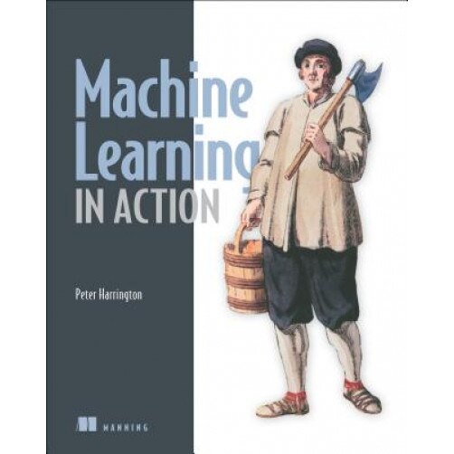 Machine Learning in Action - Peter Harrington (Author)