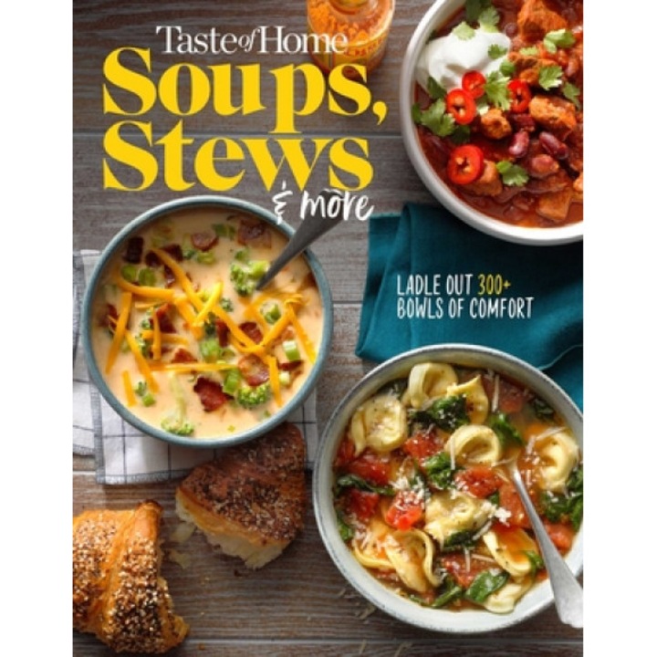 Taste of Home Soups, Stews and More: Ladle Out 325+ Bowls of Comfort, Taste of Home (Editor)