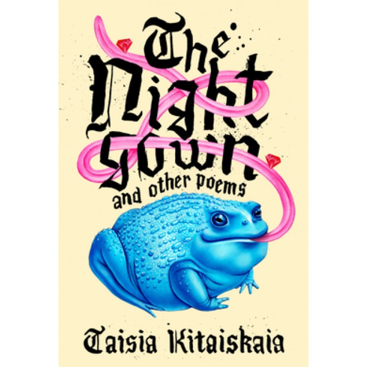 The Nightgown & Other Poems, Taisia Kitaiskaia (Author)