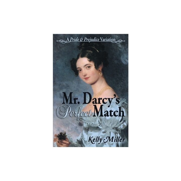 Mr. Darcy's Perfect Match A Pride and Prejudice Variation, Kelly Miller