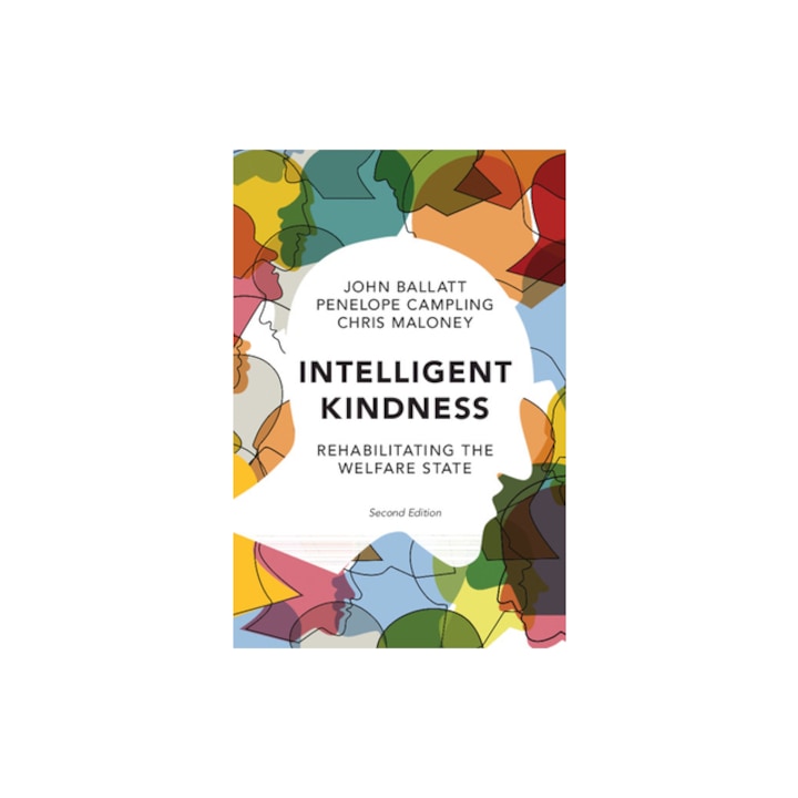 Intelligent Kindness Rehabilitating the Welfare State, John Ballatt