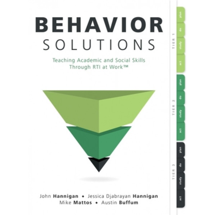 Behavior Solutions: Teaching Academic and Social Skills Through Rti at Work(tm) (a Guide to Closing the Systemic Behavior Gap Through Coll, John Hannigan (Author)