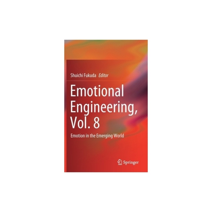Emotional Engineering, Vol. 8: Emotion in the Emerging World - eMAG.ro