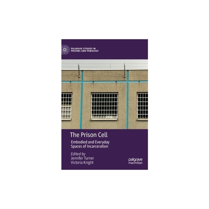 The Prison Cell: Embodied and Everyday Spaces of Incarceration