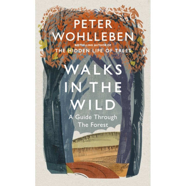 Walks in the Wild A guide through the forest with Peter Wohlleben, Wohlleben Peter
