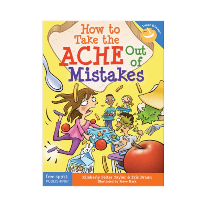 How to Take the Ache Out of Mistakes, Feltes Taylor Kimberly, Braun Eric