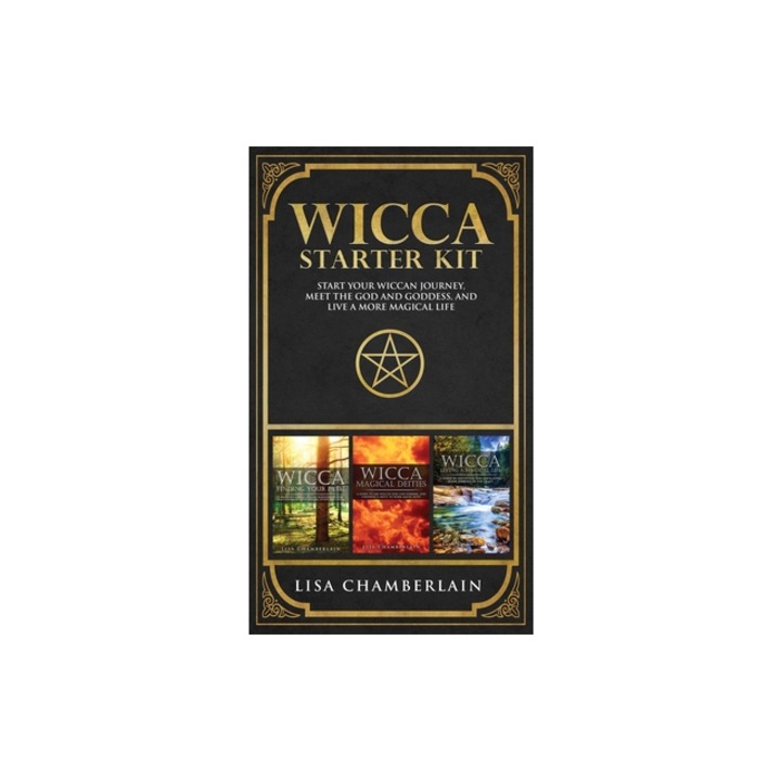 Wicca Starter KitWicca for Beginners, Finding Your Path, and Living a Magical Life, Lisa Chamberlain Chamberlain