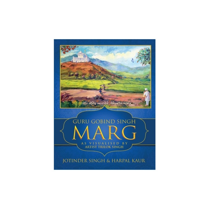 Guru Gobind Singh MargAs Visualised by Artist Trilok Singh, Jotinder Singh Singh, Harpal Kaur Kaur