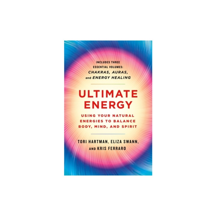 Ultimate Energy Using Your Natural Energies to Balance Body, Mind, and Spirit Three Books in One Chakras, Auras, and Energy Healing, Tori Hartman