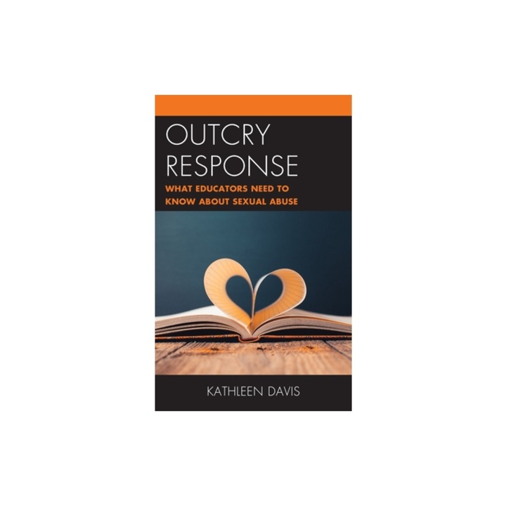 Outcry Response What Educators Need to Know about Sexual Abuse, Kathleen Davis