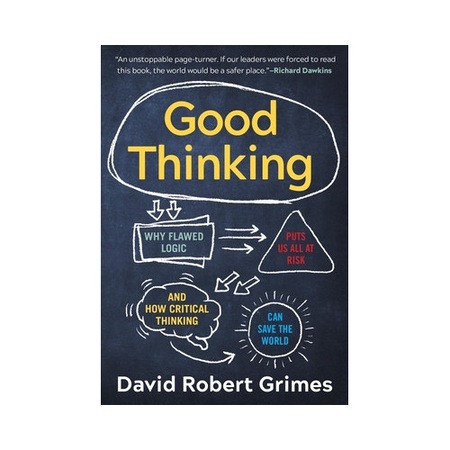 Good Think Is Solvable Good Thinking Why Flawed Logic Puts Us All at Risk and How Critical ...